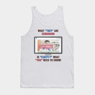 What They Are Censoring Is Exactly What You Need To Know Tank Top